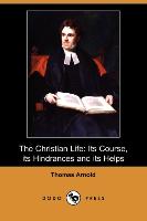 The Christian Life: Its Course, Its Hindrances and Its Helps (Dodo Press)