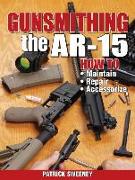 Gunsmithing the AR-15, Vol. 1