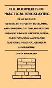 The Rudiments Of Practical Bricklaying - In Six Sections