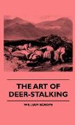 The Art Of Deer-Stalking - Illustrated By A Narrative Of A Few Days Sport In The Forest Of Atholl, With Some Account Of The Nature And Habits Of Red Deer, And A Short Description Of The Scotch Forests, Legends, Superstitions, Stories Of Poachers And 