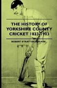 The History of Yorkshire County Cricket 1833-1903