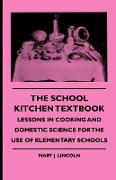 The School Kitchen Textbook - Lessons in Cooking and Domestic Science for the Use of Elementary Schools