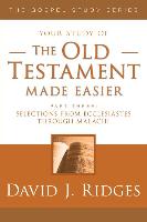 The Old Testament Made Easier Part 3: Selections from Ecclesiastes Through Malachi