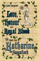 Love, Honour and Royal Blood - Book One: Katherine Swynford [Nee Deroet]