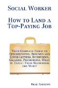 Social Worker - How to Land a Top-Paying Job: Your Complete Guide to Opportunities, Resumes and Cover Letters, Interviews, Salaries, Promotions, What