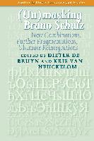 (Un)Masking Bruno Schulz: New Combinations, Further Fragmentations, Ultimate Reintegrations