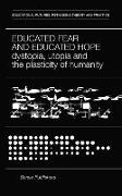 Educated Fear and Educated Hope: Dystopia, Utopia and the Plasticity of Humanity