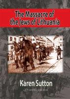 The Massacre of the Jews of Lithuania: Lithuanian Collaboration in the Final Solution, 1941-1944