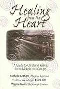 Healing from the Heart: A Guide to Christian Healing for Individuals & Groups