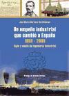 Un empeño industrial que cambió a España 1850-2000 : siglo y medio de ingeniería industrial