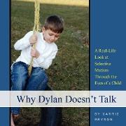 Why Dylan Doesn't Talk: A Real-Life Look at Selective Mutism Through the Eyes of a Child