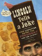 Lincoln Tells a Joke: How Laughter Saved the President (and the Country)