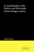 An Introduction to the Politics and Philosophy of Jose Ortega y Gasset