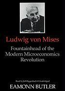 Ludwig Von Mises: Fountainhead of the Modern Microeconomics Revolution