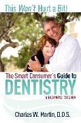 This Won't Hurt a Bit: The Smart Consumer's Guide to Dentistry