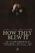 How They Blew It: The CEOs and Entrepreneurs Behind Some of the World's Most Catastrophic Business Failures