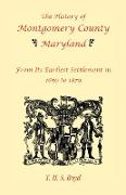 The History of Montgomery County, Maryland, from Its Earliest Settlement in 1650 to 1879