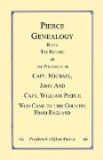 Pierce Genealogy. Being the Record of the Posterity of Capt. Michael, John and Capt. William Pierce Who Came to This County from England