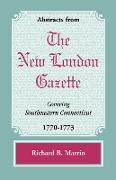 Abstracts from the New London Gazette Covering Southeastern Connecticut, 1770-1773