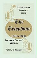 Genealogical Abstracts from the Telephone, 1881-1888, Loudoun County, Virginia