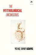 The Mythological Unconscious: Second, Expanded Edition