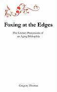 Foxing at the Edges: The Literary Pretensions of an Aging Bibliophile
