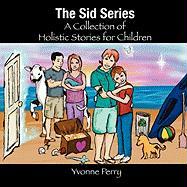 The Sid Series ~ a Collection of Holistic Stories for Children