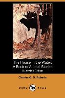 The House in the Water: A Book of Animal Stories (Illustrated Edition) (Dodo Press)