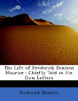 The Life of Frederick Denison Maurice : Chiefly Told in His Own Letters