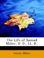 The Life of Samuel Miller, D. D., LL. D