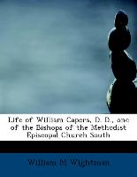 Life of William Capers, D. D., One of the Bishops of the Methodist Episcopal Church South