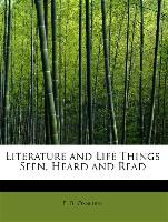 Literature and Life Things Seen, Heard and Read