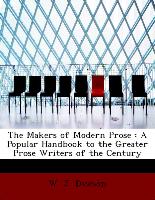 The Makers of Modern Prose : A Popular Handbook to the Greater Prose Writers of the Century