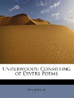 Underwoods: Consisting of Divers Poems