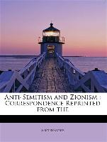 Anti-Semitism and Zionism : Correspondence Reprinted from the