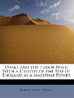 Drake and the Tudor Navy, With a History of the Rise of England as a Maritime Power