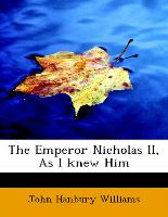 The Emperor Nicholas II, as I Knew Him