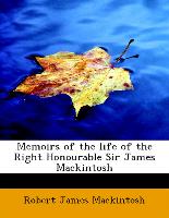 Memoirs of the Life of the Right Honourable Sir James Mackintosh