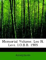 Memorial Volume. Leo N. Levi. I.O.B.B. 1905