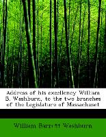 Address of His Excellency William B. Washburn, to the Two Branches of the Legislature of Massachuset