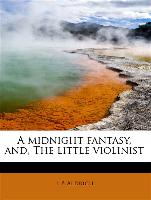 A Midnight Fantasy, And, the Little Violinist