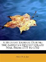 A Military Journal During the American Revolutionary War, from 1775 to 1783