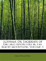 Altowan, Or, Incidents of Life and Adventure in the Rocky Mountains, Volume II