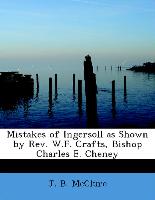 Mistakes of Ingersoll as Shown by REV. W.F. Crafts, Bishop Charles E. Cheney