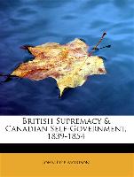 British Supremacy & Canadian Self-Government, 1839-1854