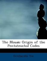 The Mosaic Origin of the Pentateuchal Codes