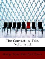 The Convict, A Tale, Volume III