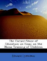 The Corner-Stone of Education, An Essay on the Home Training of Children