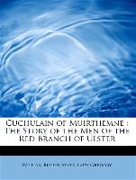 Cuchulain of Muirthemne : The Story of the Men of the Red Branch of Ulster