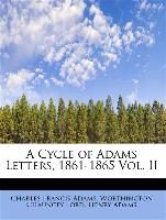 A Cycle of Adams Letters, 1861-1865 Vol. II